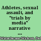 Athletes, sexual assault, and "trials by media" narrative immunity /