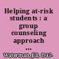 Helping at-risk students : a group counseling approach for grades 6-9 /