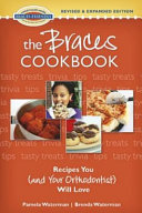 The braces cookbook : recipes you (and your orthodontist) will love /
