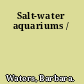 Salt-water aquariums /