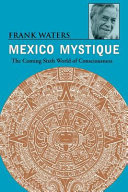 Mexico mystique : the coming sixth world of consciousness /