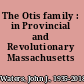 The Otis family : in Provincial and Revolutionary Massachusetts /