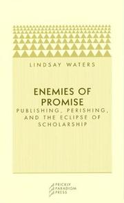 Enemies of promise : publishing, perishing, and the eclipse of scholarship /