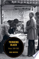 Thinking Black Britain, 1964-1985 /