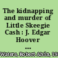 The kidnapping and murder of Little Skeegie Cash : J. Edgar Hoover and Florida's Lindbergh case /