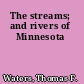 The streams; and rivers of Minnesota