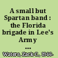 A small but Spartan band : the Florida brigade in Lee's Army of Northern Virginia /