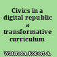 Civics in a digital republic a transformative curriculum /