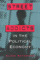 Street addicts in the political economy /