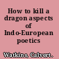 How to kill a dragon aspects of Indo-European poetics /