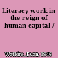 Literacy work in the reign of human capital /