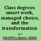 Class degrees smart work, managed choice, and the transformation of higher education /