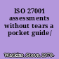 ISO 27001 assessments without tears a pocket guide/