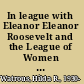 In league with Eleanor Eleanor Roosevelt and the League of Women Voters, 1921-1962 /