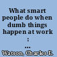 What smart people do when dumb things happen at work : hundreds of tips for dealing with all the blunders, glitches, traps, and setbacks that sabotage your road to success /