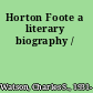 Horton Foote a literary biography /