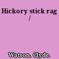 Hickory stick rag /