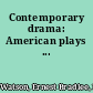 Contemporary drama: American plays ...