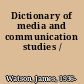 Dictionary of media and communication studies /