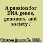 A passion for DNA genes, genomes, and society /