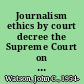 Journalism ethics by court decree the Supreme Court on the proper practice of journalism /