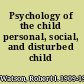 Psychology of the child personal, social, and disturbed child development.