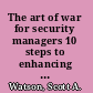 The art of war for security managers 10 steps to enhancing organizational effectiveness /