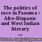 The politics of race in Panama : Afro-Hispanic and West Indian literary discourses of contention /