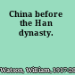 China before the Han dynasty.