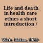 Life and death in health care ethics a short introduction /