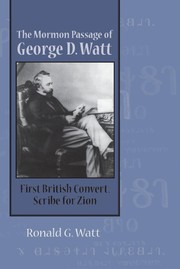 Mormon Passage of George D. Watt First British Convert, Scribe for Zion /