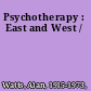 Psychotherapy : East and West /