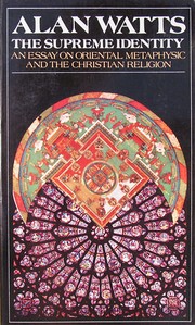 The supreme identity; an essay on Oriental metaphysic and the Christian religion