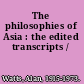 The philosophies of Asia : the edited transcripts /