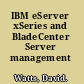 IBM eServer xSeries and BladeCenter Server management