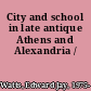 City and school in late antique Athens and Alexandria /