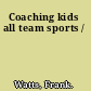 Coaching kids all team sports /