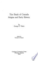 The Bank of Canada origins and early history /