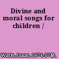 Divine and moral songs for children /