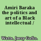 Amiri Baraka the politics and art of a Black intellectual /