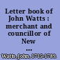 Letter book of John Watts : merchant and councillor of New York, January 1, 1762-December 22, 1765.