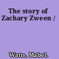 The story of Zachary Zween /