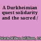 A Durkheimian quest solidarity and the sacred /