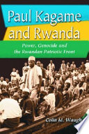 Paul Kagame and Rwanda : power, genocide and the Rwandan Patriotic Front /