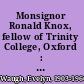 Monsignor Ronald Knox, fellow of Trinity College, Oxford : and Protonotary Apostolic to His Holiness Pope Pius XII /