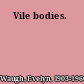 Vile bodies.