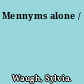 Mennyms alone /