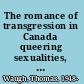 The romance of transgression in Canada queering sexualities, nations, cinemas /
