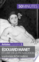 Edouard Manet et l'art de la provocation : Le precurseur de l'art moderne /