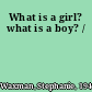 What is a girl? what is a boy? /